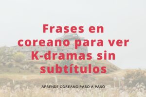 Frases en coreano para ver K-dramas sin subtítulos